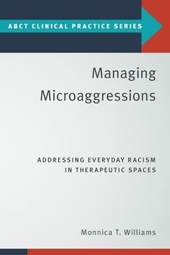 portada Managing Microaggressions: Addressing Everyday Racism in Therapeutic Spaces (Abct Clinical Practice Series) (en Inglés)