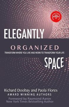 portada Elegantly Organized Space: Transform Where You Live and Work to Transform Your Life (en Inglés)