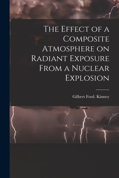 portada The Effect of a Composite Atmosphere on Radiant Exposure From a Nuclear Explosion (en Inglés)