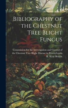 portada Bibliography of the Chestnut Tree Blight Fungus [microform] (en Inglés)