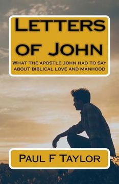 portada Letters of John: What the apostle John had to say about biblical love and manhood (en Inglés)