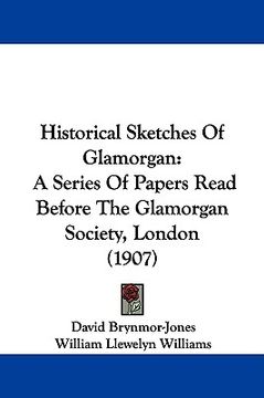 portada historical sketches of glamorgan: a series of papers read before the glamorgan society, london (1907) (in English)