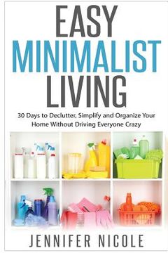 portada Easy Minimalist Living: 30 Days to Declutter, Simplify and Organize Your Home Without Driving Everyone Crazy (en Inglés)