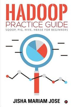 portada Hadoop Practice Guide: SQOOP, PIG, HIVE, HBASE for Beginners (en Inglés)