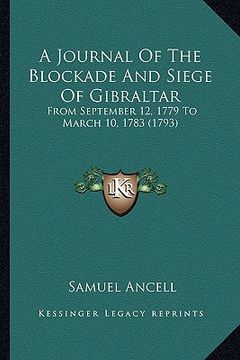 portada a journal of the blockade and siege of gibraltar: from september 12, 1779 to march 10, 1783 (1793)