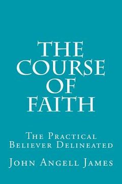 portada The Course of Faith: The Practical Believer Delineated (en Inglés)