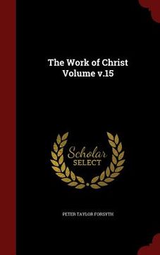 portada The Work of Christ Volume v.15 (en Inglés)