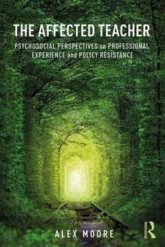 portada The Affected Teacher: Psychosocial Perspectives on Professional Experience and Policy Resistance (en Inglés)