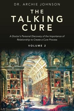 portada The Talking Cure: A Doctor's personal Discovery of the Importance of Relationship to Create a Cure Process (Volume 2)