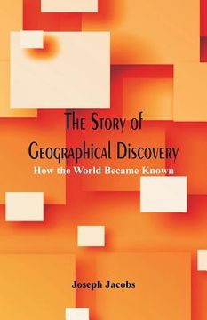 portada The Story of Geographical Discovery: How the World Became Known