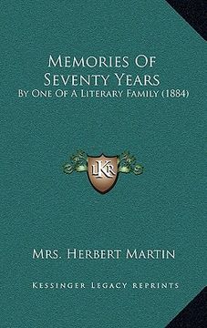 portada memories of seventy years: by one of a literary family (1884) (en Inglés)
