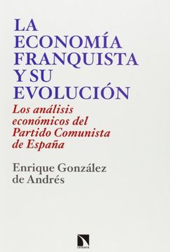 portada La Economía Franquista y su Evolución, 1939-1977: Los Análisis Económicos del Partido Comunista de España