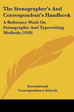 portada the stenographer's and correspondent's handbook: a reference work on stenographic and typewriting methods (1910) (en Inglés)