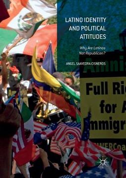 portada Latino Identity and Political Attitudes: Why Are Latinos Not Republican? (in English)