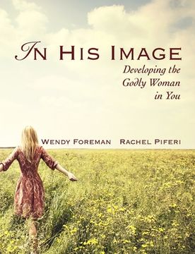 portada In His Image: Developing the Godly Woman in You (in English)