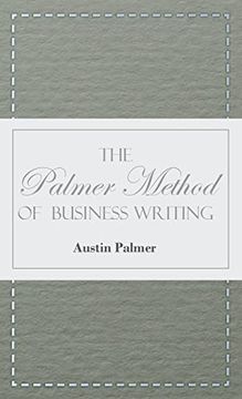 portada The Palmer Method of Business Writing; A Series of Self-Teaching Lessons in Rapid, Plain, Unshaded, Coarse-Pen, Muscular Movement Writing for use in. Is the Object Sought; Also for the Home le (en Inglés)