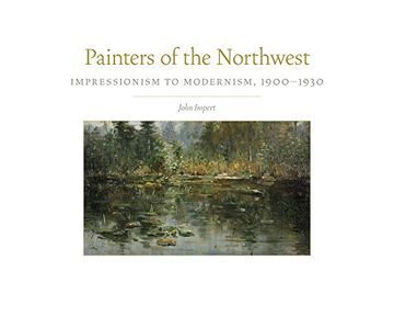 portada Painters of the Northwest: Impressionism to Modernism, 1900–1930 (The Charles m. Russell Center Series on art and Photography of the American West) (in English)