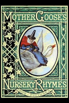 portada Mother Goose's Nursery Rhymes: A Collection of Alphabets, Rhymes, Tales, and Jingles (in English)