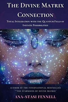 portada The Divine Matrix Connection. Total Integration With the Quantum Field of Infinite Possibilities. Scientific Overview