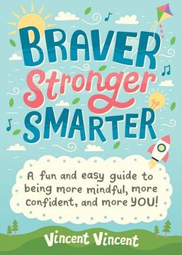 portada Braver Stronger Smarter: A Fun and Easy Guide to Being More Mindful, More Confident, and More You! (in English)