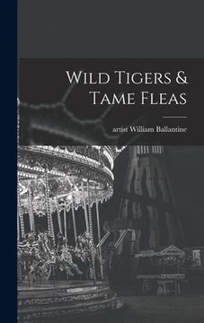 portada Wild Tigers & Tame Fleas (en Inglés)