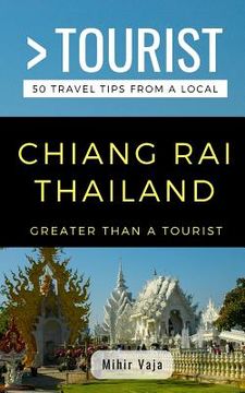 portada Greater Than a Tourist- Chiang Rai Thailand: 50 Travel Tips from a Local (en Inglés)