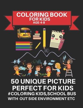 portada Coloring Book For Kids Age: 4-8 50 Unique Picture Perfect For Kids #coloring Kids, School Bus with Out Side Environment Etc: 100+ pages coloring A (en Inglés)