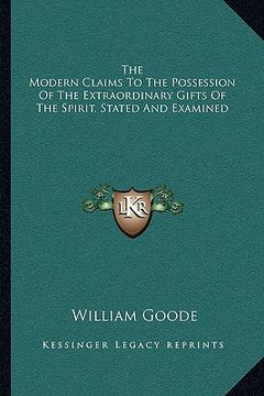portada the modern claims to the possession of the extraordinary gifts of the spirit, stated and examined