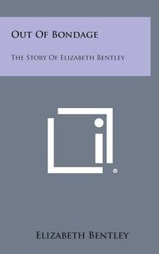 portada Out of Bondage: The Story of Elizabeth Bentley (in English)