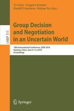 portada Group Decision and Negotiation in an Uncertain World: 18th International Conference, Gdn 2018, Nanjing, China, June 9-13, 2018, Proceedings (en Inglés)