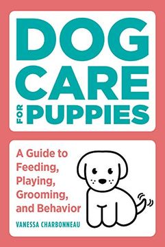 portada Dog Care for Puppies: A Guide to Feeding, Playing, Grooming, and Behavior (en Inglés)