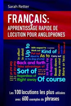 portada Francais Apprentissage Rapide de Locutions pour Anglophones: Les 100 locutions les plus utilisées avec 600 exemples de phrases. (en Francés)