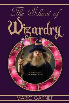 portada The School of Wizardry: A Handbook for the Modern Wizard (en Inglés)