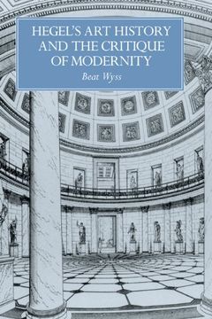 portada Hegel's art History and the Critique of Modernity (Res Monographs in Anthropology and Aesthetics) (in English)