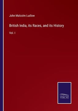 portada British India, its Races, and its History: Vol. I (en Inglés)