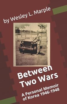 portada Between Two Wars: A Personal Memoir of South Korea 1946 -1948 (en Inglés)