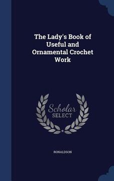 portada The Lady's Book of Useful and Ornamental Crochet Work (en Inglés)