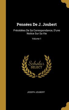 portada Pensées de j. Joubert: Précédées de sa Correspondance, D'une Notice sur sa Vie; Volume 1 (in French)