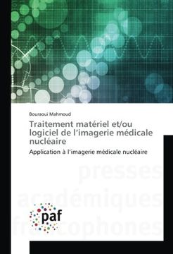 portada Traitement matériel et/ou logiciel de l'imagerie médicale nucléaire: Application à l'imagerie médicale nucléaire