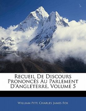 portada Recueil De Discours Prononcés Au Parlement D'angleterre, Volume 5 (en Francés)