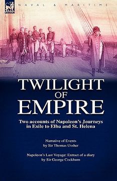 portada twilight of empire: two accounts of napoleon"s journeys in exile to elba and st. helena