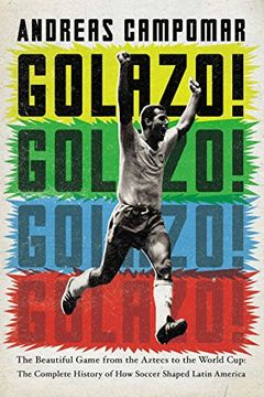 portada Golazo! The Beautiful Game From the Aztecs to the World Cup: The Complete History of how Soccer Shaped Latin America (in English)