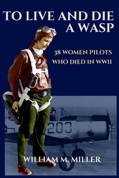 portada To Live and Die a WASP: 38 Women Pilots Who Died in WWII