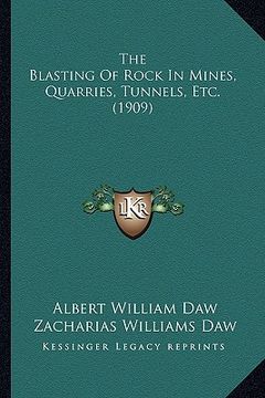 portada the blasting of rock in mines, quarries, tunnels, etc. (1909) (en Inglés)