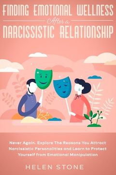 portada Finding Emotional Wellness After a Narcissistic Relationship: Never Again. Explore The Reasons You Attract Narcissistic Personalities and Learn to Pro (in English)