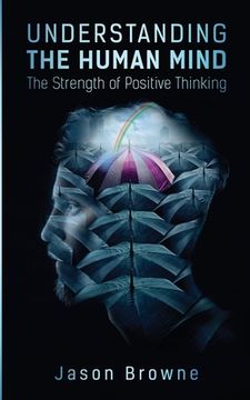 portada Understanding the Human Mind the Strength of Positive Thinking (en Inglés)