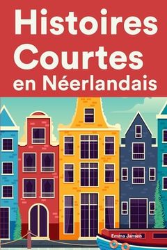 portada Histoires Courtes en Néerlandais: Apprendre l'Néerlandais facilement en lisant des histoires courtes (in French)