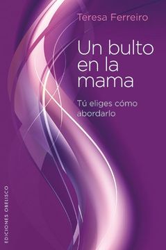 portada Un Bulto en la Mama: Tu Eliges Como Abordarlo = A Lump in the Breast