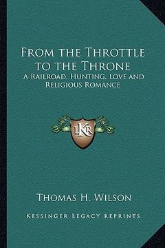 portada from the throttle to the throne: a railroad, hunting, love and religious romance