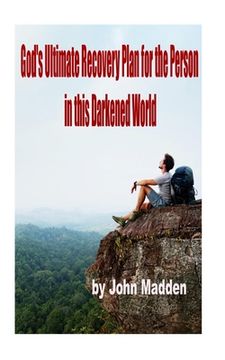 portada God's Ultimate Recovery Plan for the Person in this Darkened World: The Crucified and Resurrected Method (en Inglés)